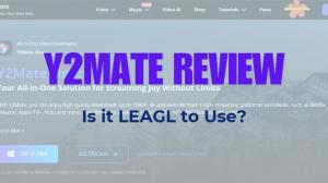 Is Y2Mate Illegal? Full Review of Features, Pricing, Pros & Cons