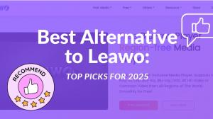 [Complet] Meilleures Alternatives à Leawo : Sélection des Meilleurs pour 2025
