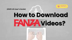 How to Download Fanza Videos in 2025 (US User’s Guide)