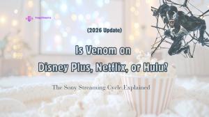 Is Venom on Disney Plus, Netflix, or Hulu? The Sony Streaming Cycle Explained (2026 Update)