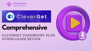 CleverGet Paramount Plus Downloader Review: Features, Usage and More