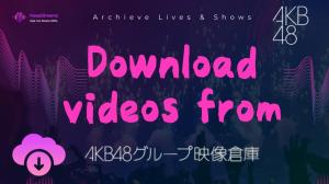 Cómo descargar videos del Almacén de Videos del Grupo AKB48
