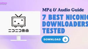 7 Best Niconico Downloaders Tested in 2026: MP4 & Audio Guide